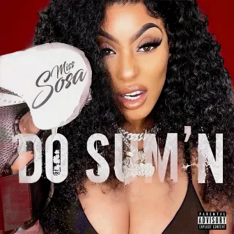 Do Sum'n (Open Verse Challenge) by Miss Sosa