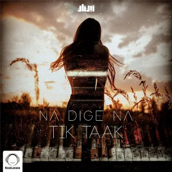 Na Dige Na by Tik Taak