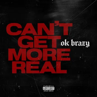 Can't Get More Real by OKBrazy