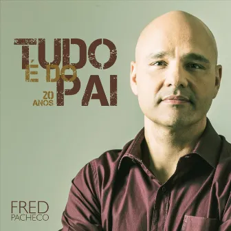 Tudo é do Pai (20 Anos) by Fred Pacheco