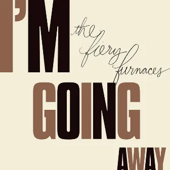 I'm Going Away by The Fiery Furnaces