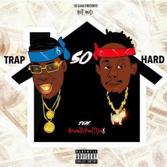 Trap So Hard by Hot Rod SgGang