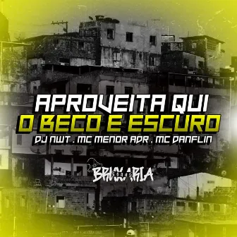 Aproveita Que o Beco É Escuro by DJ NWT