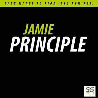 Baby Wants To Ride (S&S Remixes) Volume 1 of 2 by Jamie Principle