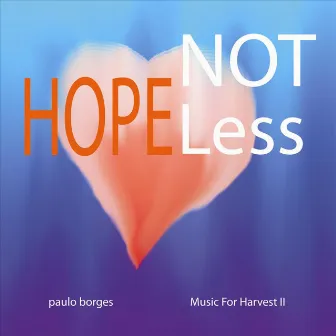 Not Hopeless: Music for Harvest II - EP by Paulo Borges