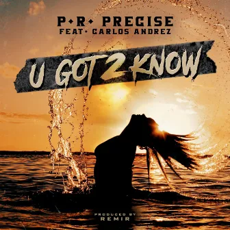 U Got 2 Know by P.R. PRECISE