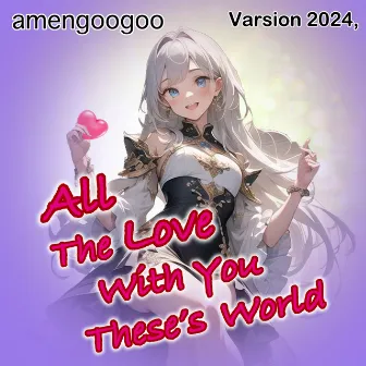 All The Love With You These's World (feat. Yumenokessho POPY & HATSUNE MIKU) [Remix] [2024 Remaster] by amengoogoo