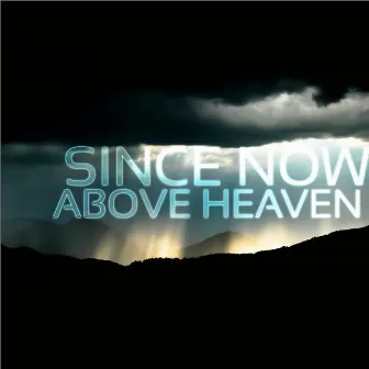 Since Now - Above Heaven by Since Now