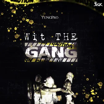 Wit the Gang by YungPro