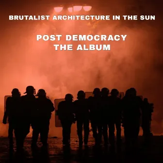 Post Democracy: The Album by Brutalist Architecture in the Sun