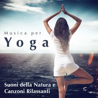 Musica per Yoga: Suoni della Natura e Canzoni Rilassanti per Corsi di Yoga by Yoga Teacher