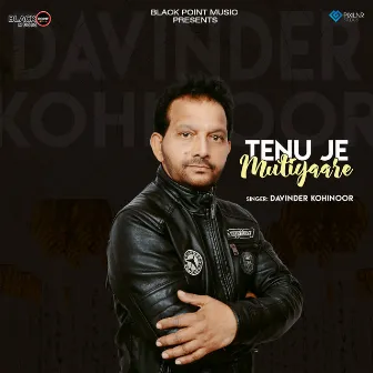 Tenu Je Mutiyaare by Davinder Kohinoor