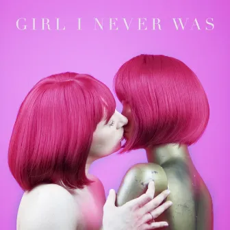 Girl I Never Was by Madelin