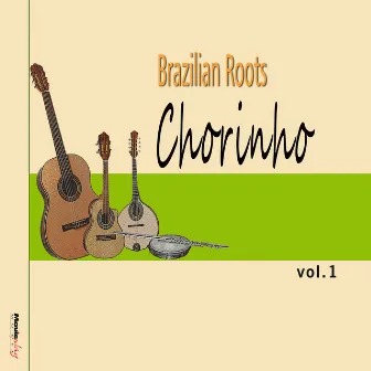 Brazilian Roots: Chorinho, Vol.1 by Canhotinho