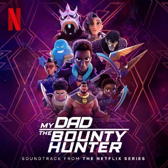 My Dad the Bounty Hunter: Season 2 (Soundtrack from the Netflix Film) by EL3VATORS