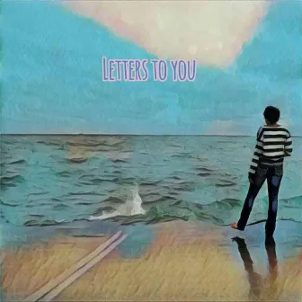 Letters To You (2015) by Ethan Anomaly