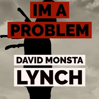 I'm a Problem by David Monsta Lynch