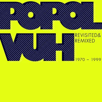 Revisited & Remixed 1970-1999 by Popol Vuh