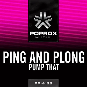 Pump That by Ping And Plong