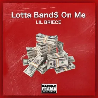 Lotta Band$ On Me by Lil Briece