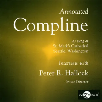 Annotated Compline as Sung at St. Mark's Cathedral, Seattle, Washington by Peter Hallock