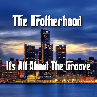 It's All About the Groove by The Brotherhood