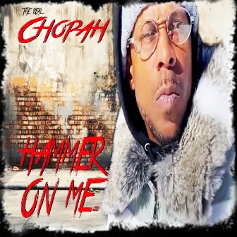 HAMMER ON ME by The Real Chopah