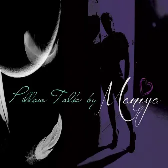 Pillow Talk by Maniya