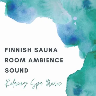 Finnish Sauna Room Ambience Sound: Relaxing Spa Music by Spa Radio Collection