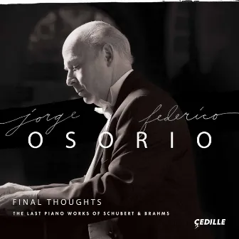 Final Thoughts: The Last Piano Works of Schubert & Brahms by Jorge Federico Osorio