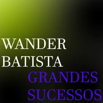 Grandes Sucessos by Wander Batista