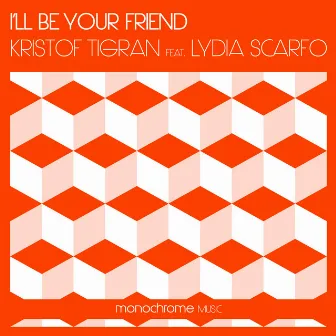 I'll Be Your Friend by Kristof Tigran Featuring Lydia Scarfo