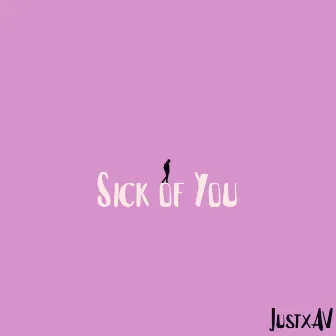 sick of you by JustxAV