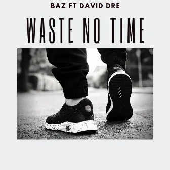 Waste No Time by Baz