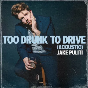 Too Drunk To Drive (Acoustic) by Jake Puliti