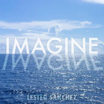 Imagine by Lester Sanchez