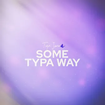 Some Typa Way by Tiya Joan