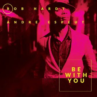 Be with You by Rob Hardt