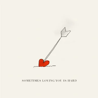 Sometimes Loving You is Hard by Dan The Man