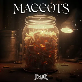 MAGGOTS by REMORSE