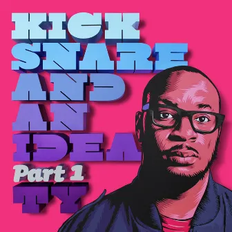 Kick Snare & An Idea, Pt. 1 by Ty