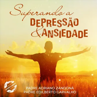 Superando a Depressão e Ansiedade by Padre Edilberto Carvalho