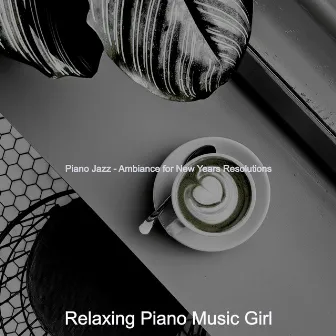 Piano Jazz - Ambiance for New Years Resolutions by Relaxing Piano Music Girl