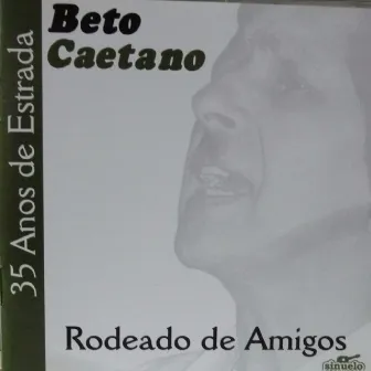 35 Anos de Estrada: Rodeado de Amigos by Beto Caetano