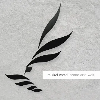 Brone And Wait by Mikkel Metal