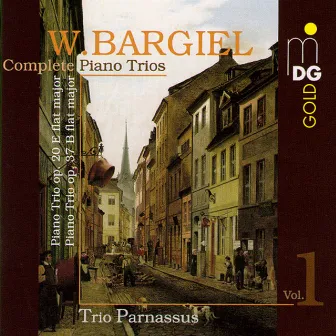 Bargiel: Complete Piano Trios, Vol. 1 by Woldemar Bargiel