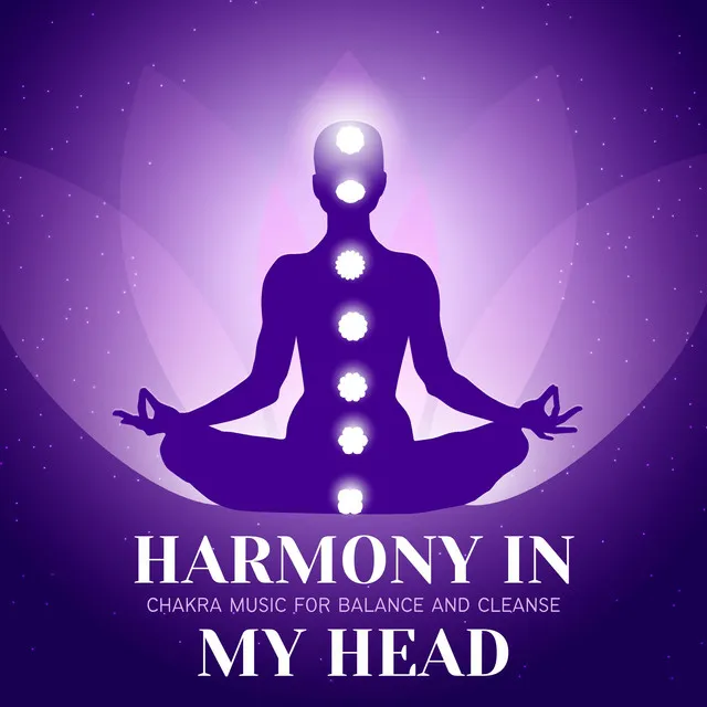 Harmony in My Head - Chakra Music for Balance and Cleanse