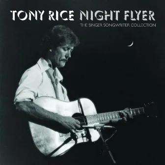 Night Flyer: The Singer Songwriter Collection by Tony Rice