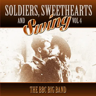 Soldiers, Sweethearts & Swing, Vol. 4 by BBC Big Band