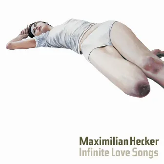 Infinite Love Songs by Maximilian Hecker